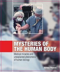 Mysteries of the Human Body: Medical Miracles and Unexplained Phenomena of Human Biology