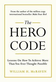 The Hero Code: What It Takes to Rise to the Occasion
