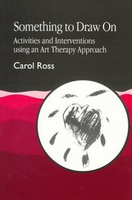 Something to Draw on: Activities and Interventions Using an Art Therapy Approach