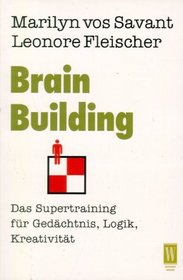 Brain Building. Das Supertraining fr Gedchtnis, Logik, Kreativitt.