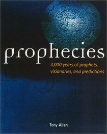 Prophecies: 4,000 Years of Prophets, Visionaries, and Predictions