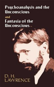 Psychoanalysis and the Unconscious; and, Fantasia of the Unconscious