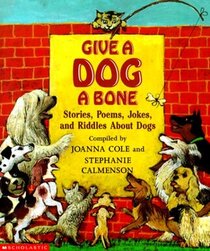 Give a Dog a Bone: Stories, Poems, Jokes, and Riddles about Dogs