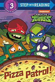 Pizza Patrol! (Rise of the Teenage Mutant Ninja Turtles) (Step into Reading)