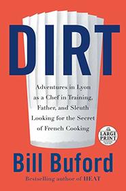 Dirt: Adventures in Lyon as a Chef in Training, Father, and Sleuth Looking for the Secret of French Cooking