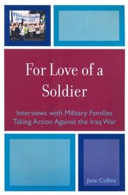 For Love of a Soldier: Interviews with Military Families Taking Action Against the Iraq War