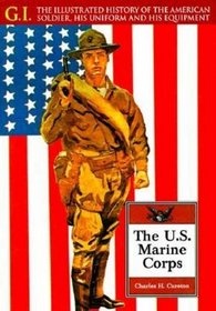 The U. S. Marine Corps: The Illustrated History of the American Soldier, His Uniform and His Equipment (G.I. Series (Philadelphia, Pa.).)