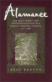 Alamance: The Holt Family and Industrialization in a North Carolina County, 1837-1900