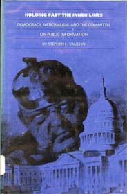 Holding Fast the Inner Lines: Democracy, Nationalism, and the Committee on Public Information (Supplementary volumes to the Papers of Woodrow Wilson)