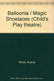Balloonia / Magic Shoelaces (Child's Play Theatre)