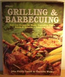 Grilling and Barbecuing: Best-Ever Recipes for Meats, Vegetables, Fruits, Breads and Desserts--Indoors or Out!