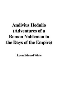 Andivius Hedulio, Adventures of a Roman Nobleman in the Days of the Empire: Adventures of a Roman Nobleman in the Days of the Empire