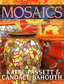Mosaics : Inspiration and Original Projects for Interiors and Exteriors