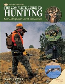 Complete Guide to Hunting: Basic Techniques for Gun & Bow Hunters (The Complete Hunter)