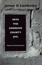 Into the Goodhue County Jail: Poems To Free Prisoners