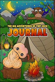Big Adventures of Tiny Dick JOURNAL: TD Goes Camping 100 Pages