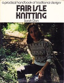 Fair Isle Knitting: A Practical Handbook of Traditional Designs