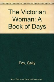 The Victorian Woman: A Book of Days