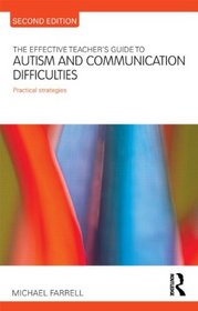 The Effective Teacher's Guide to Autism and Communication Difficulties: Practical strategies (The Effective Teacher's Guides)