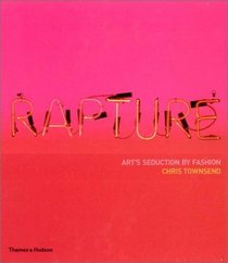 Rapture: Art's Seduction by Fashion Since 1970