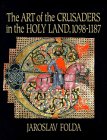 The Art of the Crusaders in the Holy Land, 1098-1187 (The Art of the Crusaders in the Holy Land)