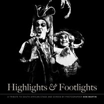 Highlights & Footlights: A Tribute to South African Stage and Screen (Read It!)