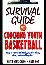 Survival Guide for Coaching Youth Basketball: Only the Essential Drills, Practice Plans, Plays, and Coaching Tips!