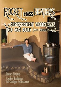 Rocket Mass Heaters: Superefficient Woodstoves YOU Can Build