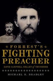 Forrest's Fighting Preacher: David Campbell Kelley of Tennessee