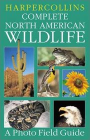 HarperCollins Complete North American Wildlife : A Photo Field Guide