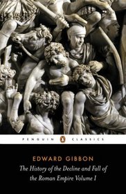 The History of the Decline and Fall of the Roman Empire : Volume 1 (Penguin Classics)