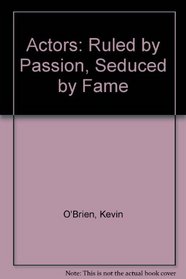 Actors: Ruled by Passion, Seduced by Fame