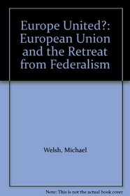 Europe United?: European Union and the Retreat from Federalism