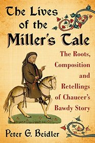 The Lives of the Miller's Tale: The Roots, Composition and Retellings of Chaucer's Bawdy Story