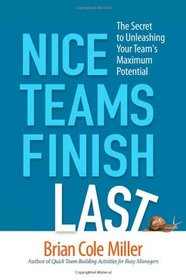 Nice Teams Finish Last: The Secret to Unleashing Your Team's Maximum Potential