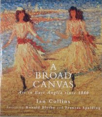 A Broad Canvas: Art in East Anglia Since 1880