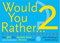 Would You Rather...? 2: Electric Boogaloo: Over 300 More Absolutely Absurd Dilemmas to Ponder (Would You Rather...?)