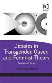 Debates in Transgender, Queer, and Feminist Theory (Queer Interventions)