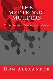 The Medtronic Murders: Premeditated Murder For Profit (Volume 1)