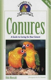 Conures: A Guide to Caring for Your Conure (Complete Care Made Easy)
