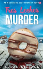 Tres Leches & Murder: An Oceanside Cozy Mystery - Book 3 (Volume 3)