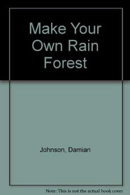 Make Your Own Rain Forest