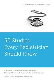 50 Studies Every Pediatrician Should Know (Fifty Studies Every Doctor Should Know)