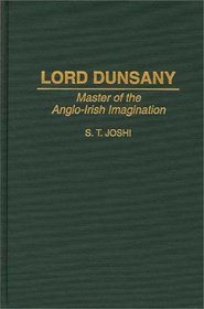 Lord Dunsany: Master of the Anglo-Irish Imagination (Contributions to the Study of Science Fiction and Fantasy)
