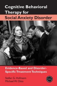 Cognitive Behavioral Therapy for Social Anxiety Disorder: Evidence-Based and Disorder-Specific Treatment Techniques (Practical Clinical Guidebooks)