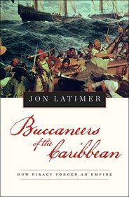 Buccaneers of the Caribbean: How Piracy Forged an Empire