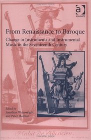 From Renaissance To Baroque: Change In Instruments And Instrumental Music In The Seveteenth Century
