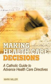 Making Health Care Decisions: A Catholic Guide to Advance Health Care Directives