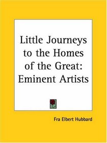 Eminent Artists (Little Journeys to the Homes of the Great, Vol. 6) (v. 6)