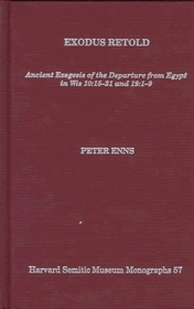 Exodus Retold: Ancient Exegesis of the Departure from Egypt in Wis 15-21 and 19:1-9 (Harvard Semitic Monographs)